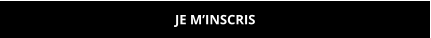 JE M’INSCRIS