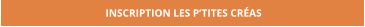 INSCRIPTION LES P’TITES CRÉAS