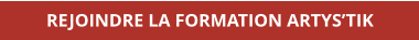 REJOINDRE LA FORMATION ARTYS’TIK