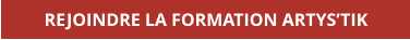REJOINDRE LA FORMATION ARTYS’TIK