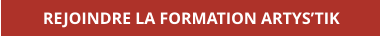 REJOINDRE LA FORMATION ARTYS’TIK