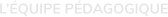 L’ÉQUIPE PÉDAGOGIQUE