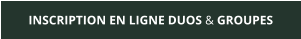 INSCRIPTION EN LIGNE DUOS & GROUPES