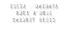 SALSA - bachata ROCK N’ROLL CABARET HEELS